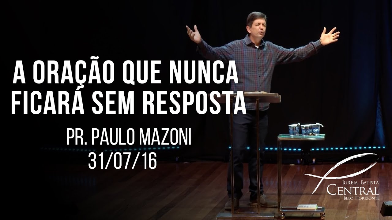 A oração que nunca ficará sem resposta | Pr. Paulo Mazoni | 31/07/16