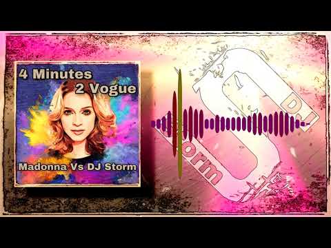 Madonna Vs DJ Storm - 4 Minutes 2 Vogue ( Storms Cut Up Remix )
