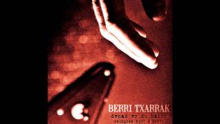 Berri Txarrak - Bisai Berriak (2002) HQ