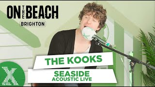 The Kooks - Seaside live at On The Beach | Radio X
