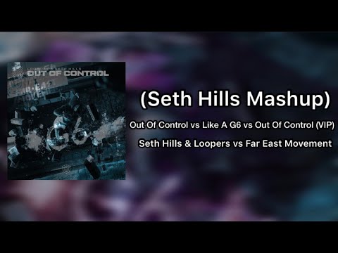 Seth Hills&Loopers vs Far East Movement - Out Of Control vs Like A G6 vs Rewire (Seth Hills Mashup)
