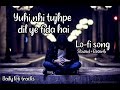 Yuhi nahi tujhpe dil ye fida hai lofi |[ Slowed & Reverb ] | yuhi nahi tujhpe lofi song arijit singh