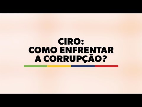 Ciro: Como enfrentar a corrupção?