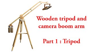 Wooden tripod and camera boom arm. Part 1 - tripod.