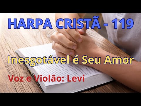 Harpa Cristã - 119 - Inesgotável é Seu Amor - Levi - com letra