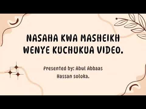 NASAHA KWA MASHEIKH WENYE KUCHUKUWA VIDEO[[sheikh abul abbas hassan soloka