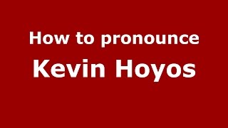 How to pronounce Kevin Hoyos