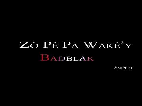 BADBLAK - Zô Pé Pa Waké'y [SNIPPET] August 2013