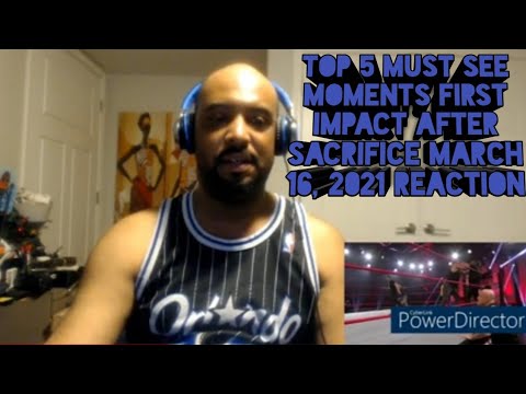 Top 5 Must See Moments First Impact After Sacrifice March 16, 2021 REACTION