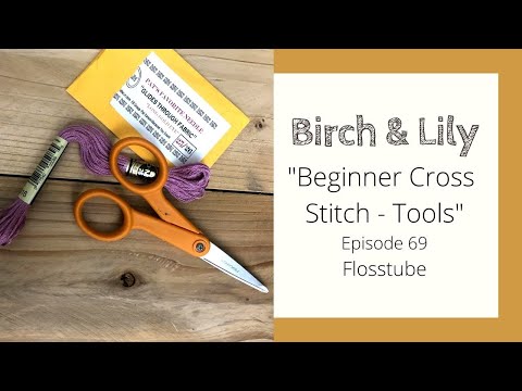 BIRCH AND LILY: "Beginner Cross Stitch: Tools" Episode 69 - Knitting Podcast & Flosstube