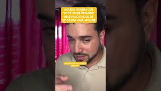 Aquele homem que tu vive pensando nele mulher falou isso de você hoje pra uma mulher 