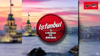 DJ Volkan UCA feat. Merih Gurluk - Istanbul (Radio Mix)