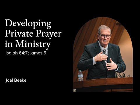 Joel Beeke | TMS Chapel | Developing Private Prayer in Ministry - Isaiah 64:7; James 5