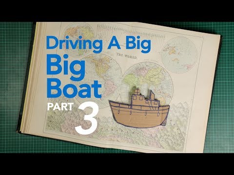 Driving a Big BIG BOAT - part 3 - The Sea Voyage