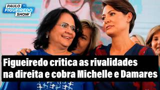 Figueiredo Critica as Rivalidades da Direita e Cobra Michelle e Damares