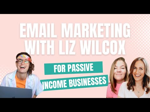 Live with Liz Wilcox: Email Marketing to Grow Your Passive Income Business