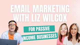Live with Liz Wilcox: Email Marketing to Grow Your Passive Income Business