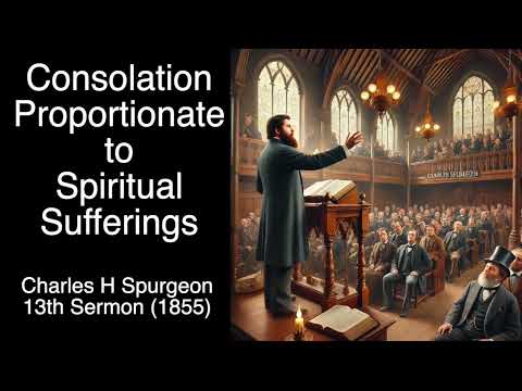Consolation Proprtionate to Spiritual Sufferings by Charles Spurgeon 13th Sermon 1855