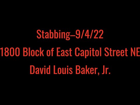 Stabbing–9/4/22–1800 Block of East Capitol Street NE–David Louis Baker, Jr.