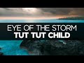 [LYRICS] Tut Tut Child - Eye of the Storm (ft ...