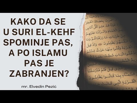 Kako da se u suri El-Kehf spominje pas, a po Islamu pas je zabranjen? - mr. Elvedin Pezić