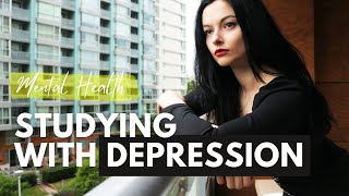 How to Study with Depression | Depressed Student Motivation