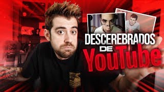 LOS DESCEREBRADOS DE YOUTUBE