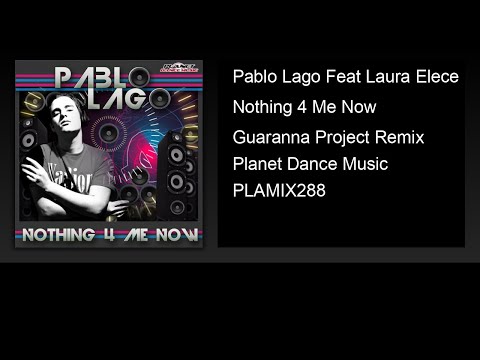 Pablo Lago Feat Laura Elece - Nothing 4 Me Now (Guaranna Project Remix)
