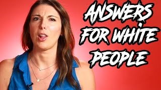 ANSWERS FOR WHITE PEOPLE!