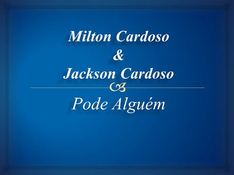 Milton Cardoso e Jackson Cardoso - Pode Alguém