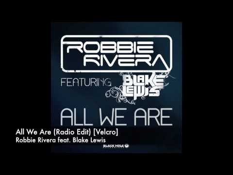 Robbie Rivera feat. Blake Lewis - All We Are (Radio Edit) [Velcro]