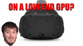 Can you play the HTC VIVE on a low end gpu? (GTX 760 2GB)