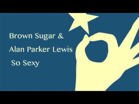 Alan Parker Lewis   So Sexy Brown Sugar Rework
