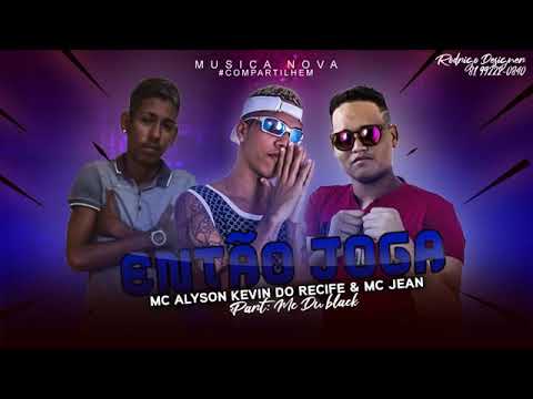 KEVIN DO RECIFE , MC ALYSON, MC JEAN & MC DU BLACK - ENTÃO JOGA ( MÚSICA NOVA 2K19 - #TORNADODJHAY )