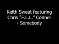 keith sweat - somebody feat chris f.l.o. conner)