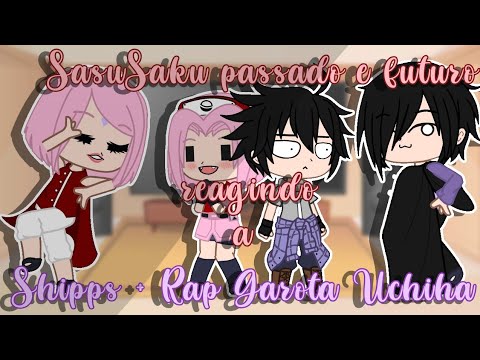 [🍥] SasuSaku passado e futuro reagindo a shipps + rap Garota Uchiha | Naruto Reagindo #3