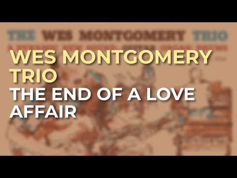 Wes Montgomery Trio - The End Of A Love Affair (Official Audio)