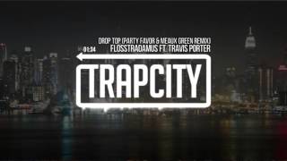 Flosstradamus - Drop Top ft. Travis Porter (Party Favor &amp; Meaux Green Remix)