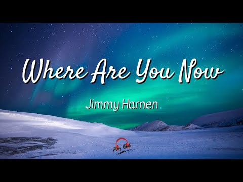 Where Are You Now - Jimmy Harnen (Lyrics)