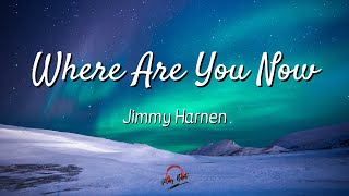 Where Are You Now - Jimmy Harnen (Lyrics)