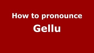 How to pronounce Gellu
