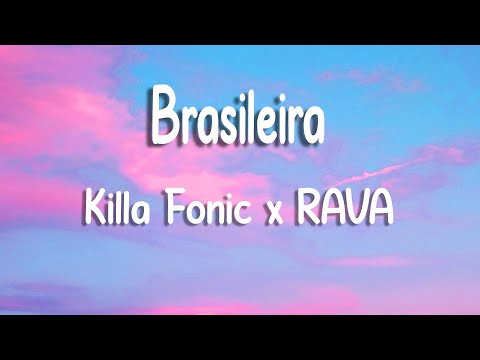 Killa Fonic x RAVA - Brasileira | Lyrics / Versuri