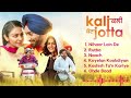 Kali Jotta All Movie Songs All The Songs In The Kali Jotta Movie Satinder Sartaaj Neeru Bajwa 2022