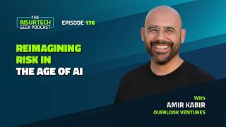 Reimagining Risk in the Age of AI | Amir Kabir | InsurTech Geek Ep. 176