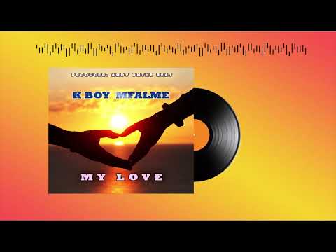 K BOY MFALME-MY LOVE (OFFICIAL MUSIC AUDIO)