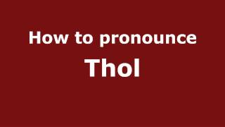 How to pronounce Thol
