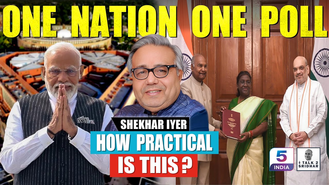 Shekhar Iyer | One Nation One Poll… How Practical Is This?
