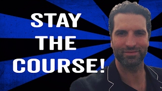 STAY THE COURSE!