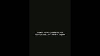 Download lagu Maafkan Aku Yang Telah Hancurkan Segalanya | Story Wa Last Child Bernafas Tanpamu mp3