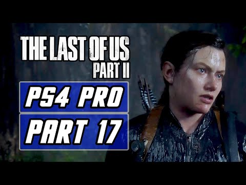 The Last of Us 2 - Gameplay Walkthrough PART 17 - No Commentary [PS4 PRO]